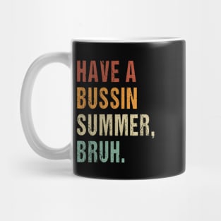 Have A Bussin Summer Bruh Funny Teacher Summer Mug